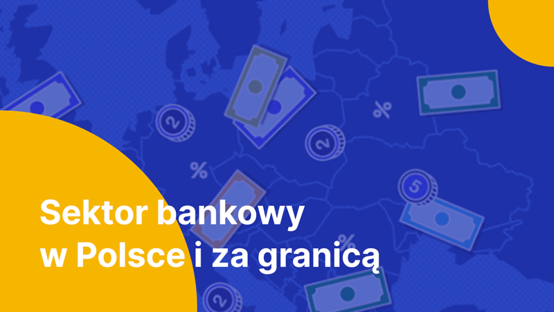 Sektor bankowy w Polsce i za granicą. Porównanie aktywów i struktury własnościowej