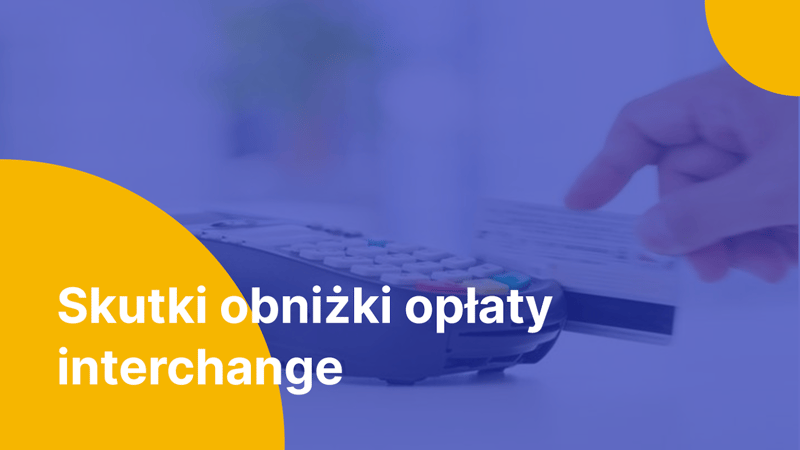 (Nie)oczekiwane skutki obniżki opłaty interchange w Polsce
