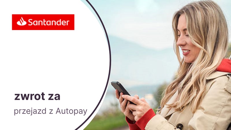 Zwrot za dwie płatności za przejazd autostradą z Autopay w aplikacji mobilnej Santander Bank Polska