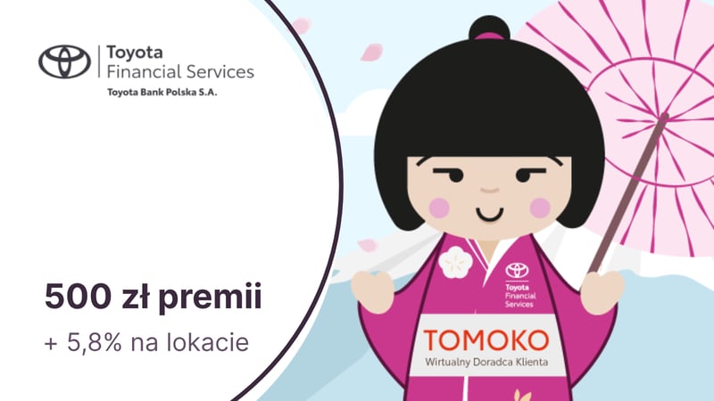 500 zł premii i 5,8% na 6-miesięcznej Lokacie Sakura dla posiadaczy konta osobistego w Toyota Banku
