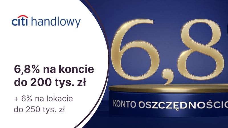 6,8% przez pół roku na Koncie Oszczędnościowym + 6% na lokacie 6-miesięcznej za otwarcie konta Citigold w Citibanku