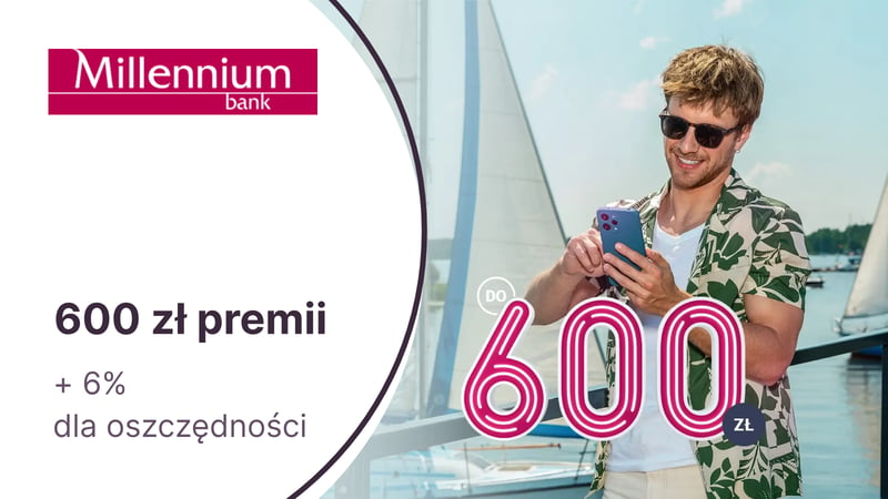 600 zł premii z kontem Millennium 360° + 6% do 100 000 zł na koncie oszczędnościowym