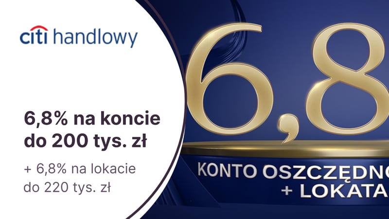 6,8% przez pół roku na Koncie Oszczędnościowym + 6,8% na lokacie 3-miesięcznej za otwarcie konta Citigold w Citibanku