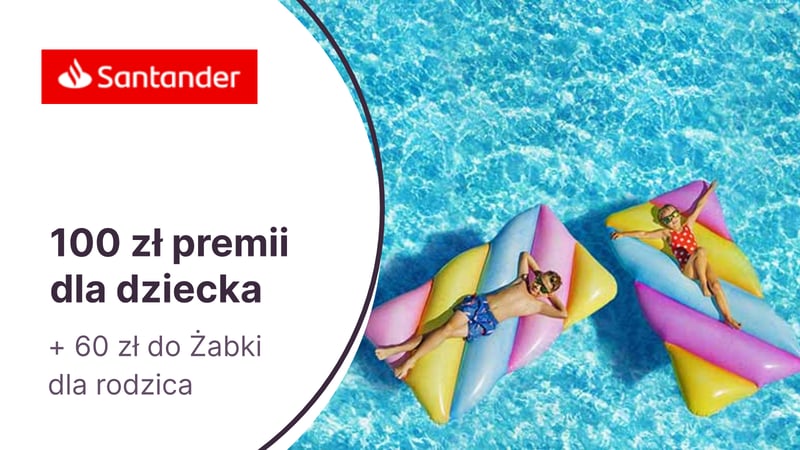 100 zł dla dzieci i nastolatków (7-17 l.) + 60 zł do Żabki dla rodziców za Konto Santander dla młodych w Santander Bank Polska