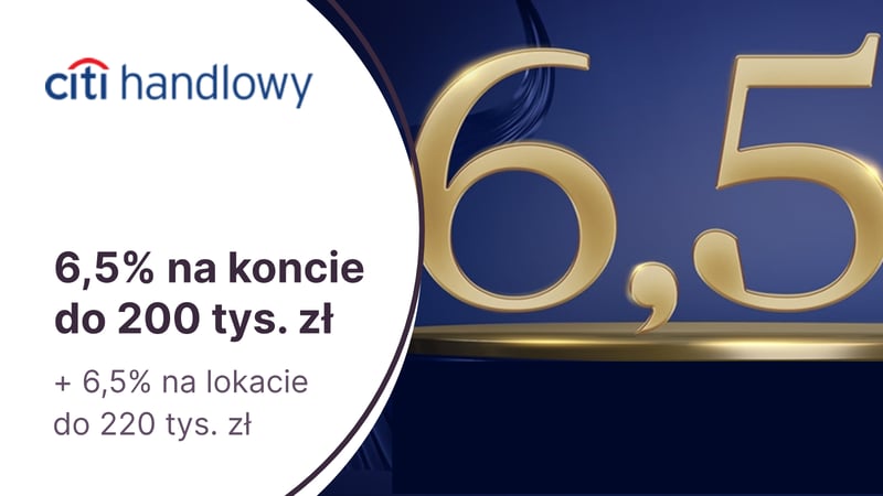 6,5% przez pół roku na Koncie Oszczędnościowym + 6,5% na 3-miesięcznej lokacie za otwarcie konta Citigold w Citibanku