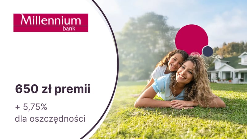 Aż 650 zł premii z kontem Millennium 360° + 5,75% do 100 000 zł na koncie oszczędnościowym. Ponadto 200 zł za Konto Junior