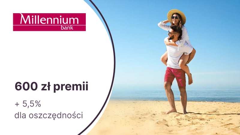 600 zł premii z kontem Millennium 360° + 5,5% do 100 000 zł na koncie oszczędnościowym