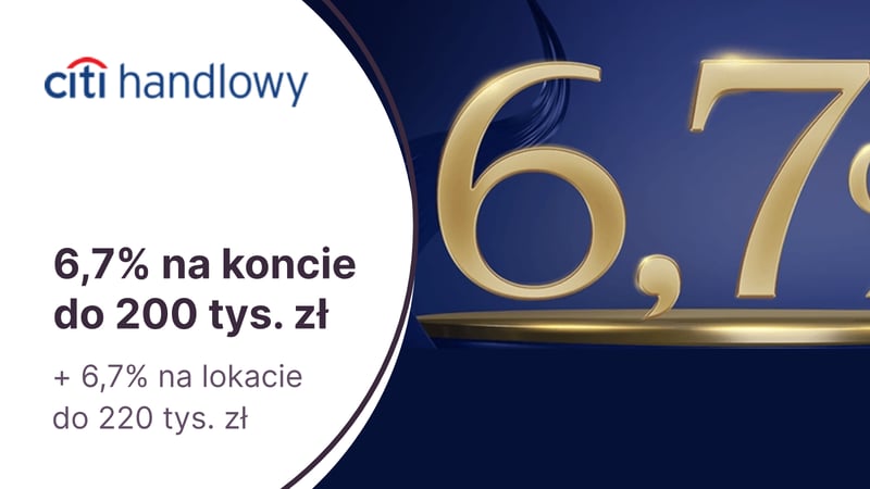 6,7% przez pół roku na Koncie Oszczędnościowym + 6,7% na 3-miesięcznej lokacie za otwarcie konta Citigold w Citibanku