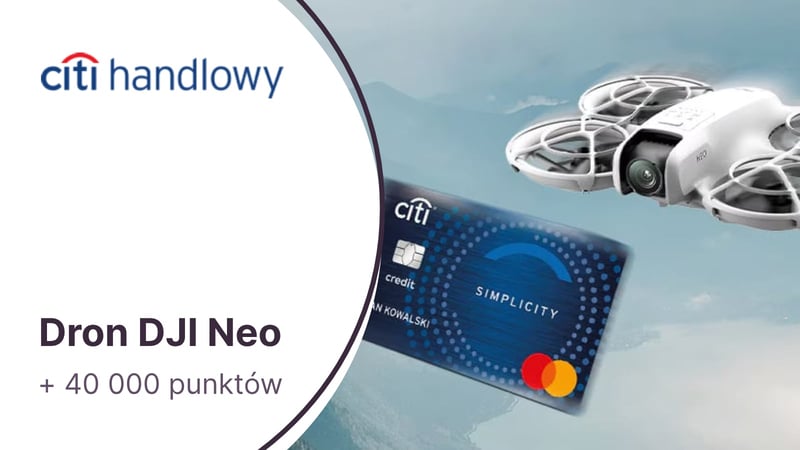 Dron DJI Neo + 40 000 punktów w Bezcennych Chwilach (500 zł) za kartę kredytową Citi Simplicity w Citibanku