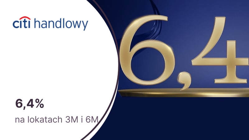 6,4% w skali roku na lokatach 3M i 6M po otwarciu konta Citigold w Citibanku