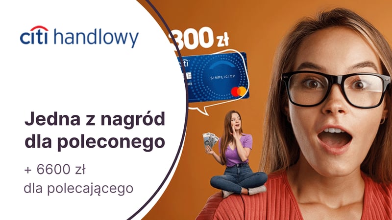 6600 zł za skuteczne polecanie karty kredytowej Citibanku dla jej posiadacza, a dla nowego klienta nagroda w wybranej promocji