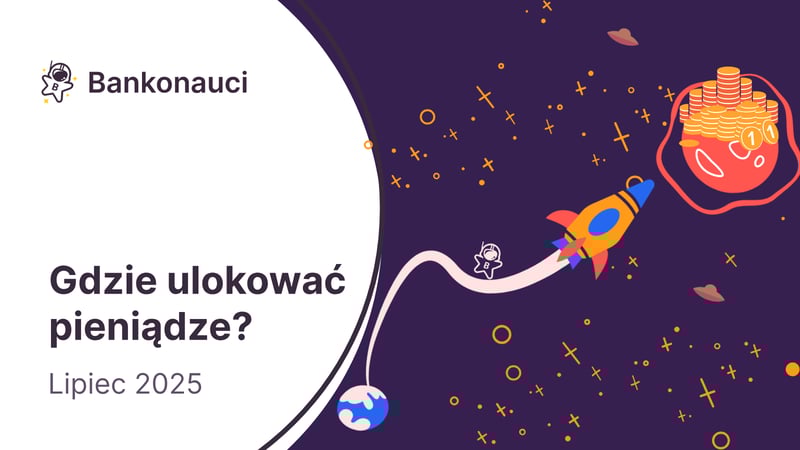 W co inwestować pieniądze? Lokaty, obligacje, złoto i inne aktywa – lipiec 2025
