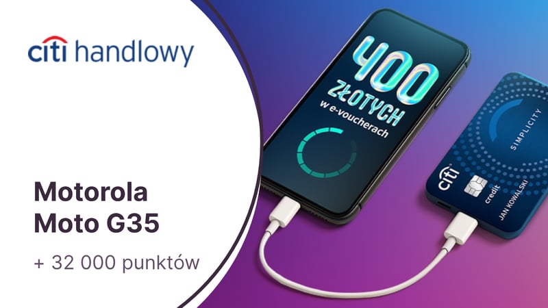 Telefon Motorola Moto G35 + 32 000 punktów (400 zł) w Bezcennych Chwilach za kartę kredytową Citi Simplicity w Citibanku