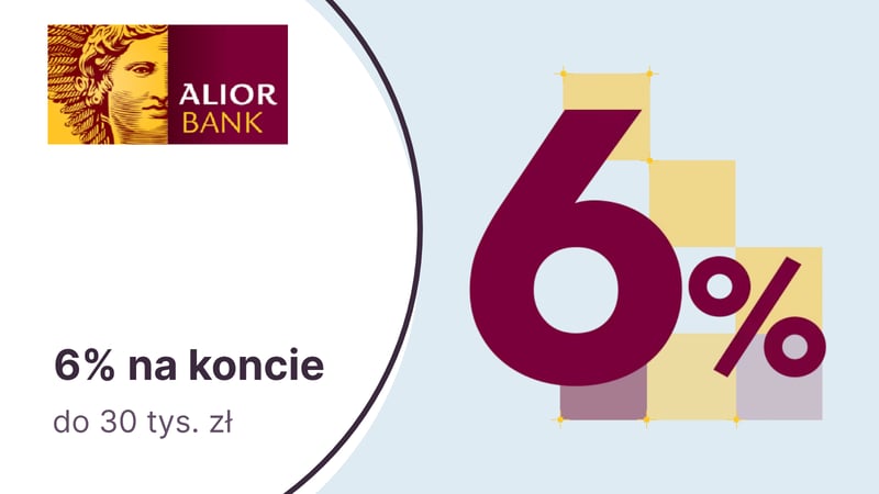 6% do 30 tys. zł na Koncie Oszczędnościowym na Start w Alior Banku