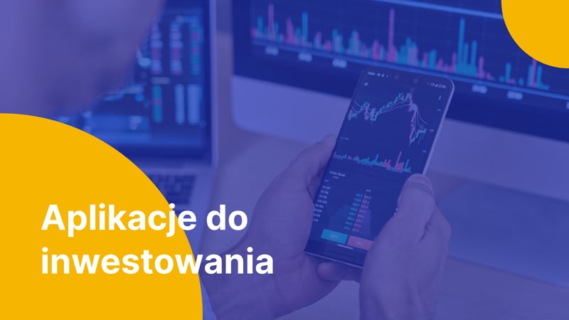 Najlepsze aplikacje do inwestowania: na giełdzie, forexie i w kryptowaluty