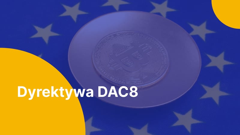 Dyrektywa DAC8 – czym jest i co oznacza dla inwestorów kryptowalutowych