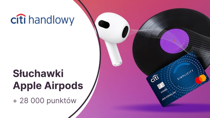 Słuchawki Apple AirPods 4 (745 zł) + 28 000 punktów (350 zł) + zwolnienie z opłat za kartę kredytową Citi Simplicity w Citibanku
