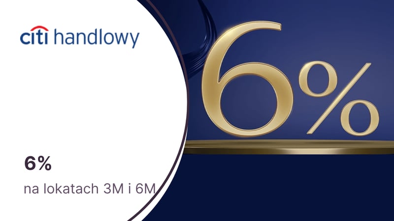 6% w skali roku na lokatach 3M i 6M po otwarciu konta Citigold w Citibanku