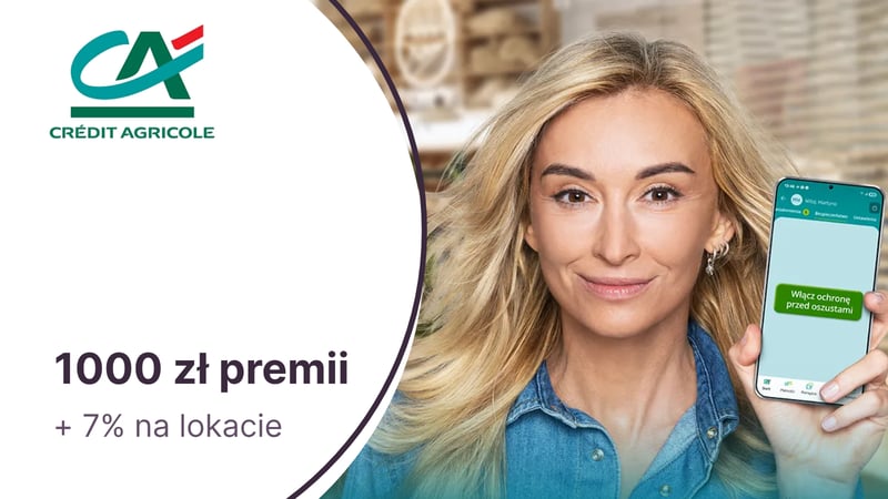 Nawet 1000 zł premii za Konto dla Ciebie w Credit Agricole. Ponadto 7% na Lokacie Powitalnej