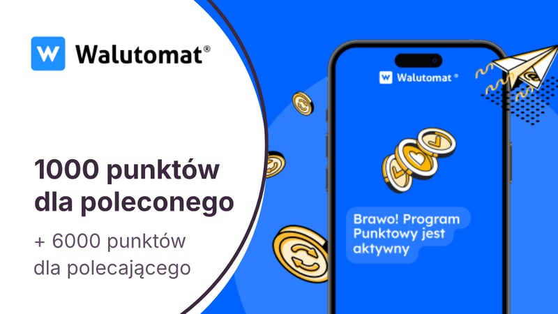 1000 punktów dla poleconego i 6000 punktów dla obecnego klienta w Programie Punktowym Walutomatu